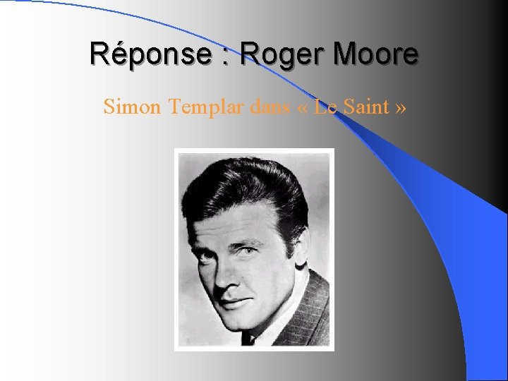 Réponse : Roger Moore Simon Templar dans « Le Saint » 