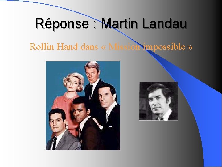 Réponse : Martin Landau Rollin Hand dans « Mission impossible » 