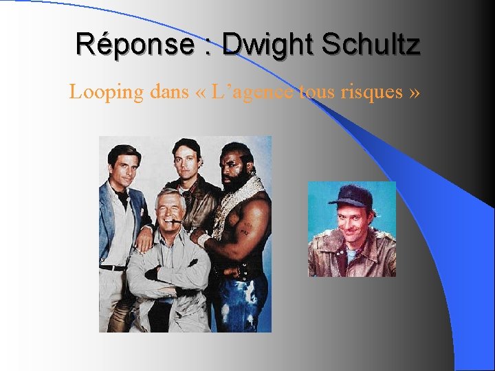 Réponse : Dwight Schultz Looping dans « L’agence tous risques » 