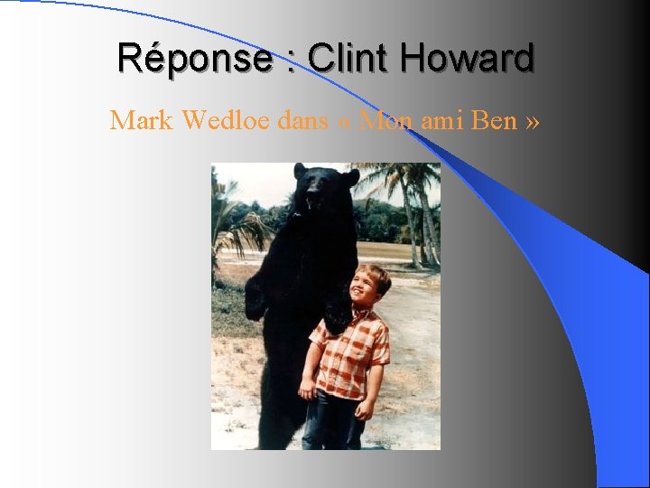 Réponse : Clint Howard Mark Wedloe dans « Mon ami Ben » 