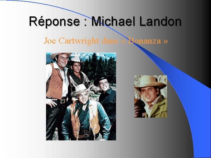 Réponse : Michael Landon Joe Cartwright dans « Bonanza » 