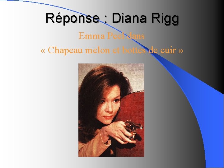 Réponse : Diana Rigg Emma Peel dans « Chapeau melon et bottes de cuir