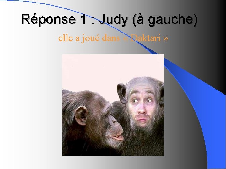 Réponse 1 : Judy (à gauche) elle a joué dans « Daktari » 