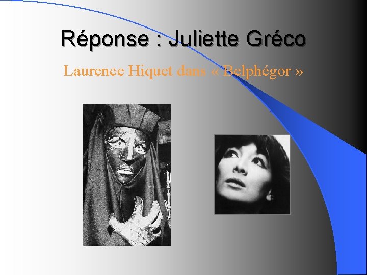 Réponse : Juliette Gréco Laurence Hiquet dans « Belphégor » 