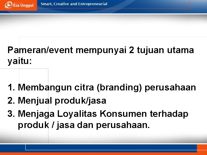 Pameran/event mempunyai 2 tujuan utama yaitu: 1. Membangun citra (branding) perusahaan 2. Menjual produk/jasa