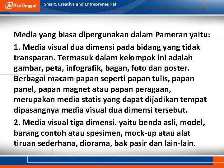 Media yang biasa dipergunakan dalam Pameran yaitu: 1. Media visual dua dimensi pada bidang