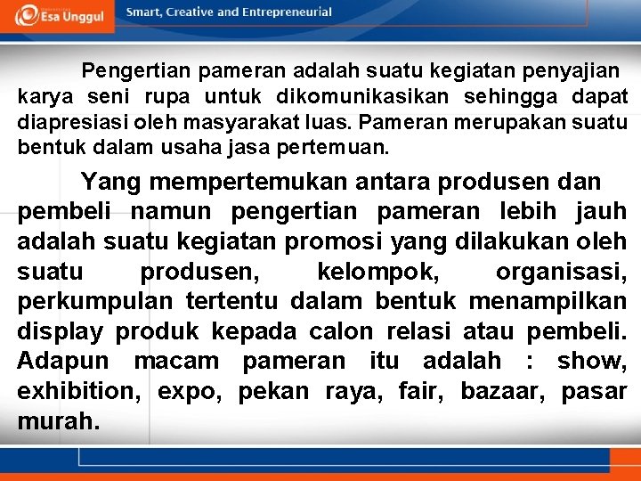 Pengertian pameran adalah suatu kegiatan penyajian karya seni rupa untuk dikomunikasikan sehingga dapat diapresiasi