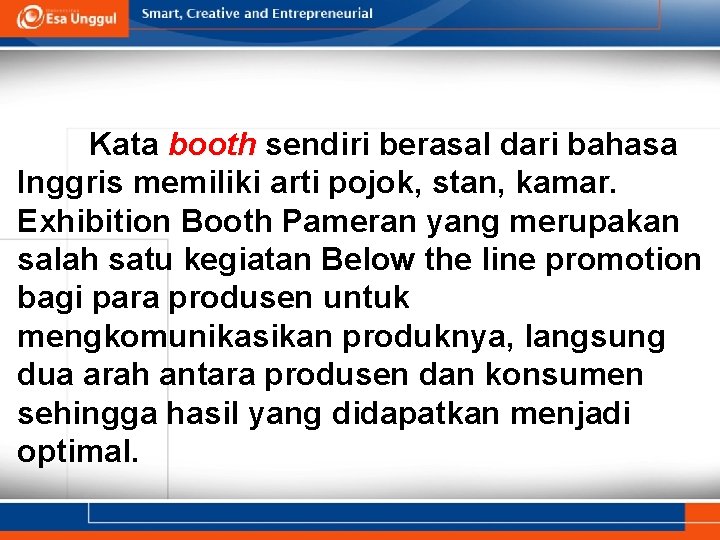 Kata booth sendiri berasal dari bahasa Inggris memiliki arti pojok, stan, kamar. Exhibition Booth