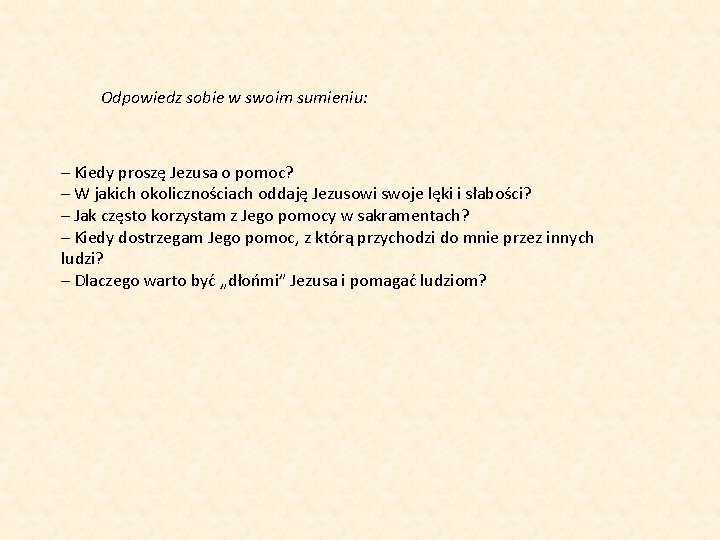 Odpowiedz sobie w swoim sumieniu: – Kiedy proszę Jezusa o pomoc? – W jakich