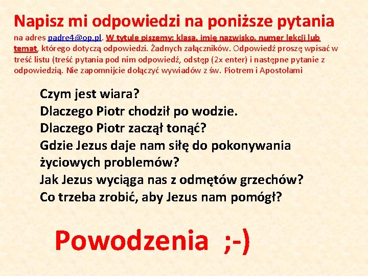 Napisz mi odpowiedzi na poniższe pytania na adres padre 4@op. pl. W tytule piszemy: