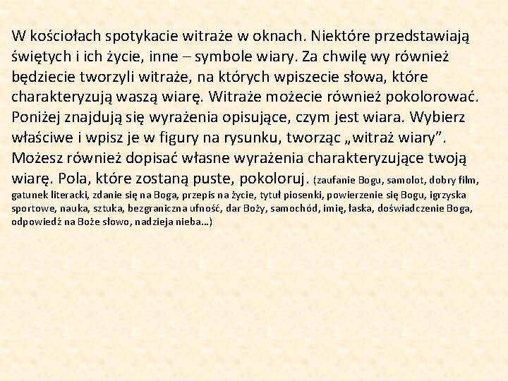 W kościołach spotykacie witraże w oknach. Niektóre przedstawiają świętych i ich życie, inne –