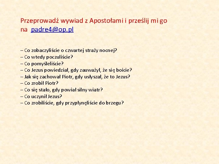 Przeprowadź wywiad z Apostołami i prześlij mi go na padre 4@op. pl – Co