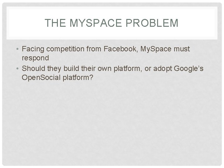 THE MYSPACE PROBLEM • Facing competition from Facebook, My. Space must respond • Should