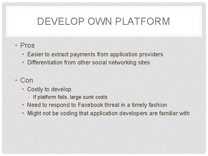 DEVELOP OWN PLATFORM • Pros • Easier to extract payments from application providers •