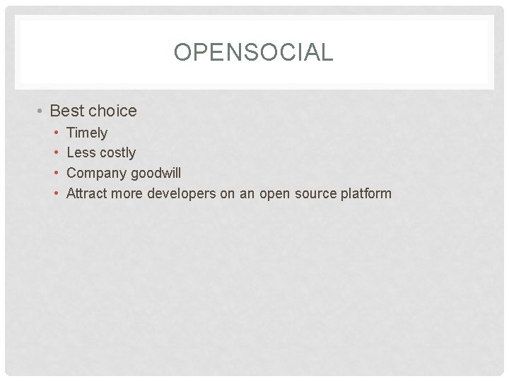 OPENSOCIAL • Best choice • • Timely Less costly Company goodwill Attract more developers