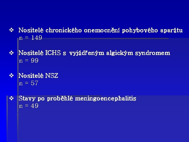 v Nositelé chronického onemocnění pohybového aparátu n = 149 v Nositelé ICHS s vyjádřeným
