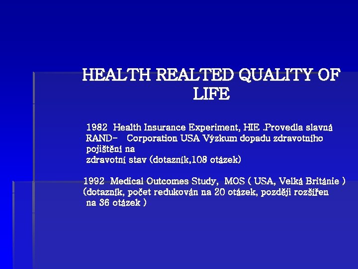 HEALTH REALTED QUALITY OF LIFE 1982 Health Insurance Experiment, HIE. Provedla slavná RAND- Corporation
