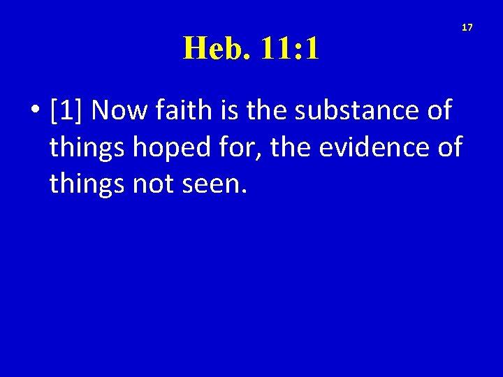 Heb. 11: 1 17 • [1] Now faith is the substance of things hoped