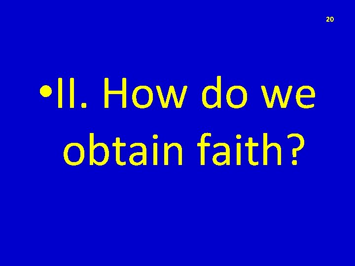 20 • II. How do we obtain faith? 