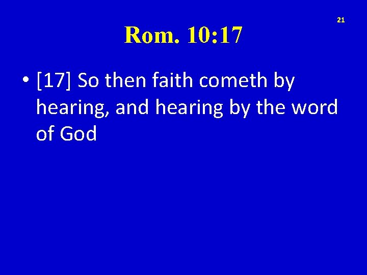 Rom. 10: 17 21 • [17] So then faith cometh by hearing, and hearing