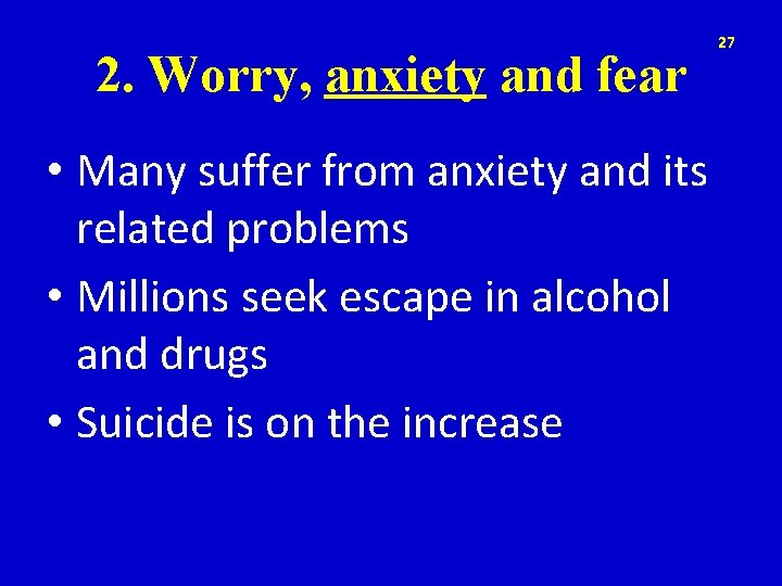 2. Worry, anxiety and fear • Many suffer from anxiety and its related problems