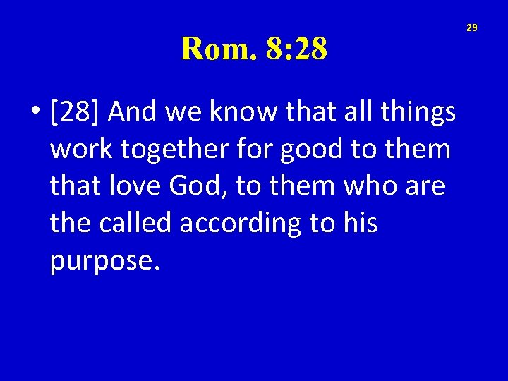 Rom. 8: 28 • [28] And we know that all things work together for