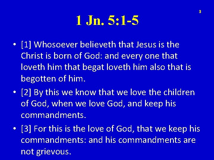 1 Jn. 5: 1 -5 3 • [1] Whosoever believeth that Jesus is the