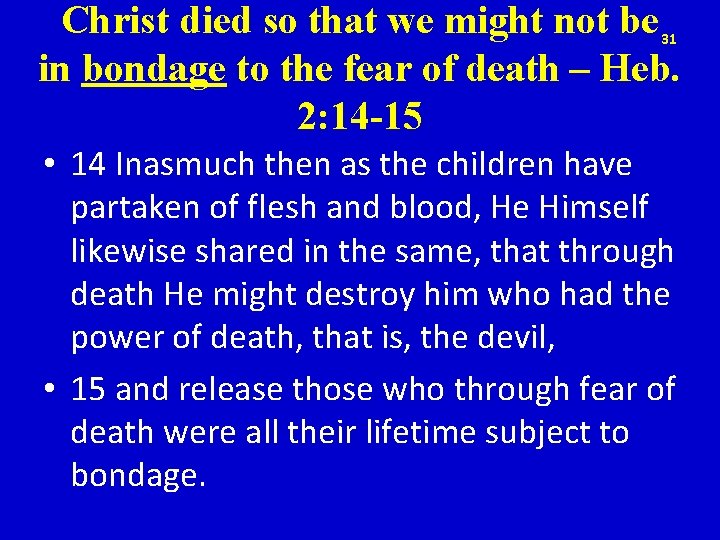 Christ died so that we might not be in bondage to the fear of