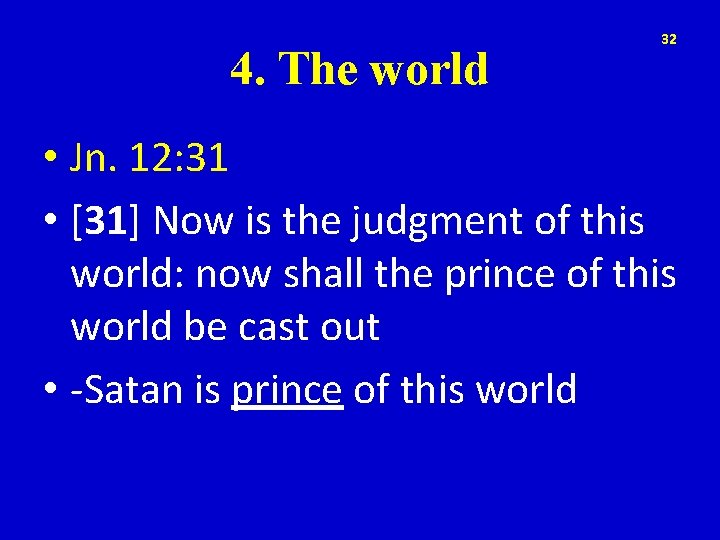 4. The world 32 • Jn. 12: 31 • [31] Now is the judgment