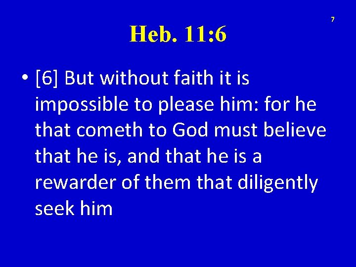 Heb. 11: 6 • [6] But without faith it is impossible to please him: