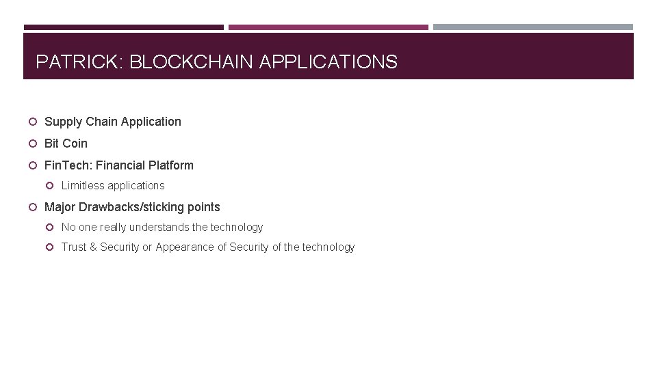 PATRICK: BLOCKCHAIN APPLICATIONS Supply Chain Application Bit Coin Fin. Tech: Financial Platform Limitless applications