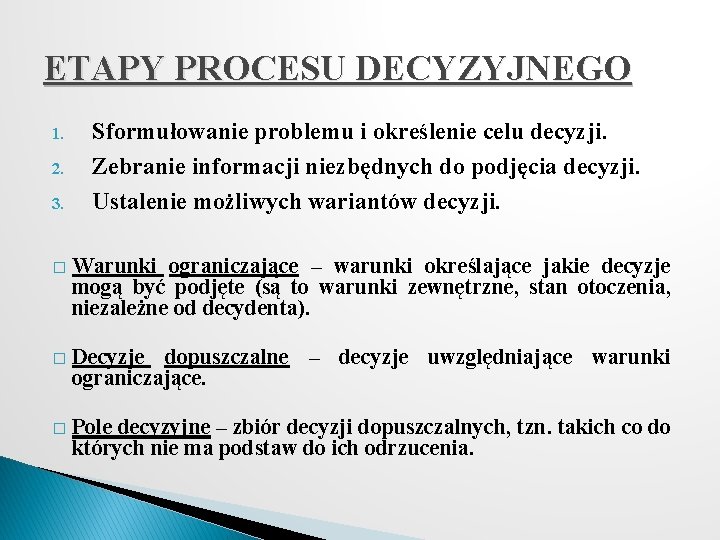 ETAPY PROCESU DECYZYJNEGO 1. 2. 3. Sformułowanie problemu i określenie celu decyzji. Zebranie informacji