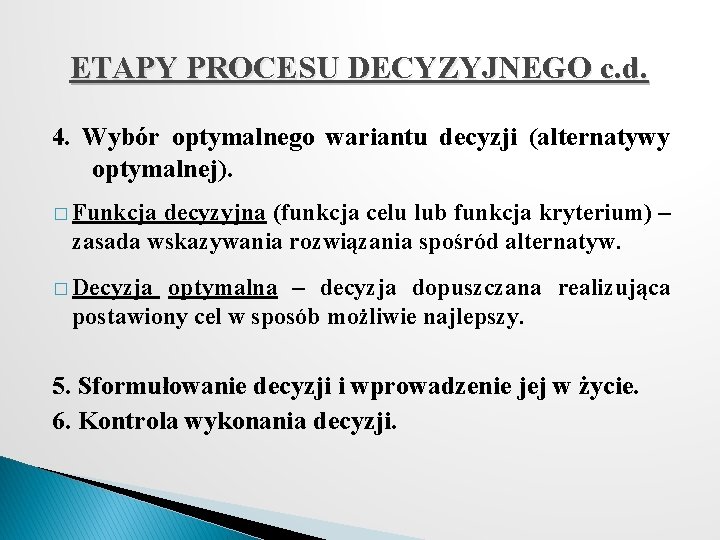 ETAPY PROCESU DECYZYJNEGO c. d. 4. Wybór optymalnego wariantu decyzji (alternatywy optymalnej). � Funkcja