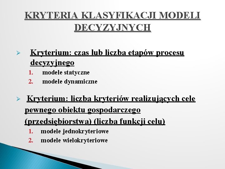 KRYTERIA KLASYFIKACJI MODELI DECYZYJNYCH Ø Kryterium: czas lub liczba etapów procesu decyzyjnego 1. 2.