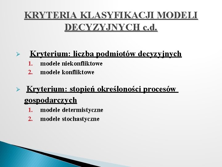 KRYTERIA KLASYFIKACJI MODELI DECYZYJNYCH c. d. Ø Kryterium: liczba podmiotów decyzyjnych 1. 2. modele
