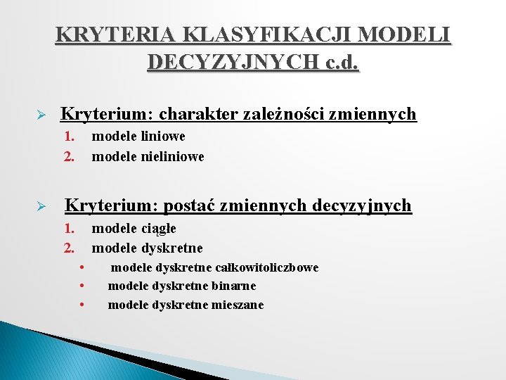 KRYTERIA KLASYFIKACJI MODELI DECYZYJNYCH c. d. Ø Kryterium: charakter zależności zmiennych 1. 2. Ø