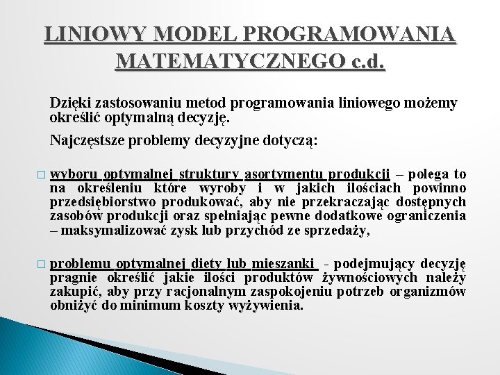 LINIOWY MODEL PROGRAMOWANIA MATEMATYCZNEGO c. d. Dzięki zastosowaniu metod programowania liniowego możemy określić optymalną