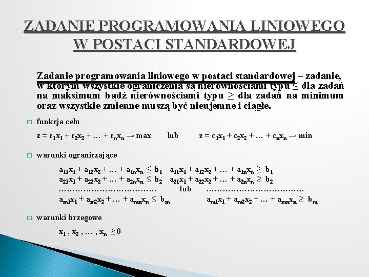 ZADANIE PROGRAMOWANIA LINIOWEGO W POSTACI STANDARDOWEJ Zadanie programowania liniowego w postaci standardowej – zadanie,