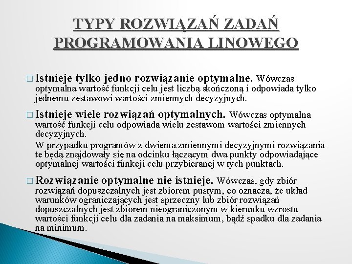 TYPY ROZWIĄZAŃ ZADAŃ PROGRAMOWANIA LINOWEGO � Istnieje tylko jedno rozwiązanie optymalne. Wówczas optymalna wartość