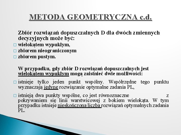 METODA GEOMETRYCZNA c. d. Zbiór rozwiązań dopuszczalnych D dla dwóch zmiennych decyzyjnych może być: