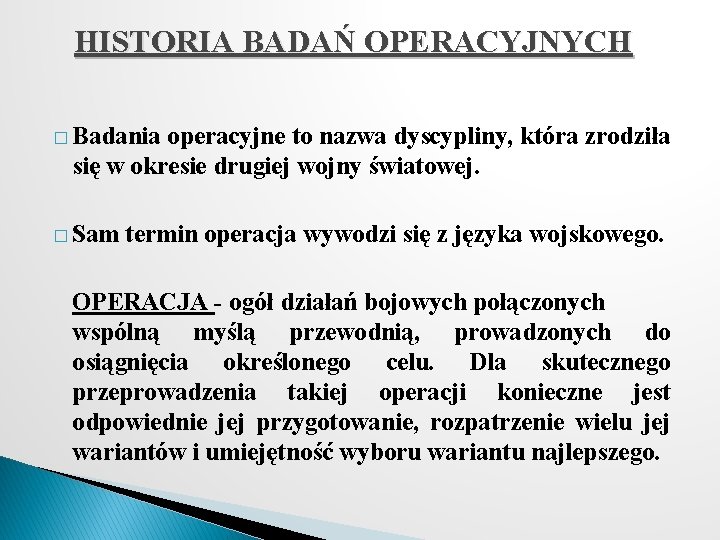 HISTORIA BADAŃ OPERACYJNYCH � Badania operacyjne to nazwa dyscypliny, która zrodziła się w okresie