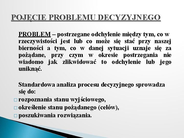 POJĘCIE PROBLEMU DECYZYJNEGO PROBLEM – postrzegane odchylenie między tym, co w rzeczywistości jest lub