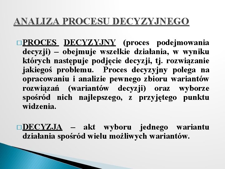 ANALIZA PROCESU DECYZYJNEGO � PROCES DECYZYJNY (proces podejmowania decyzji) – obejmuje wszelkie działania, w