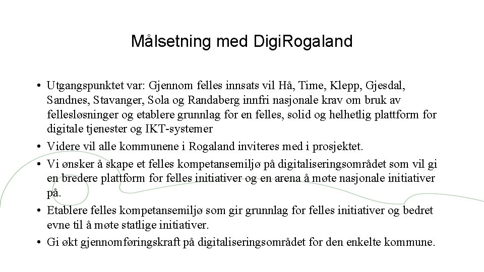 Målsetning med Digi. Rogaland • Utgangspunktet var: Gjennom felles innsats vil Hå, Time, Klepp,