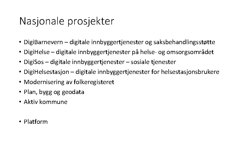 Nasjonale prosjekter • • Digi. Barnevern – digitale innbyggertjenester og saksbehandlingsstøtte Digi. Helse –