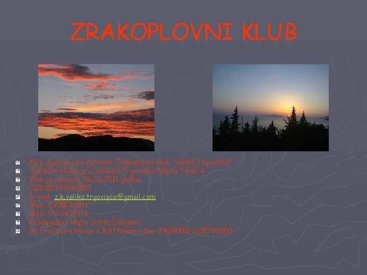 ZRAKOPLOVNI KLUB Klub djeluje pod nazivom: Zrakoplovni klub “Veliko Trgovišće” Sjedište kluba je u