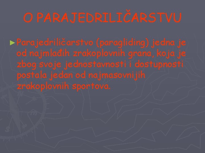 O PARAJEDRILIČARSTVU ► Parajedriličarstvo (paragliding) jedna je od najmlađih zrakoplovnih grana, koja je zbog