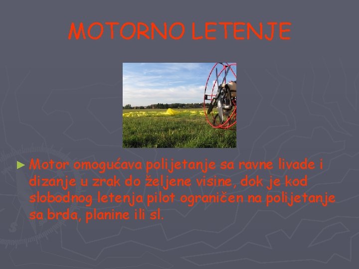 MOTORNO LETENJE ► Motor omogućava polijetanje sa ravne livade i dizanje u zrak do