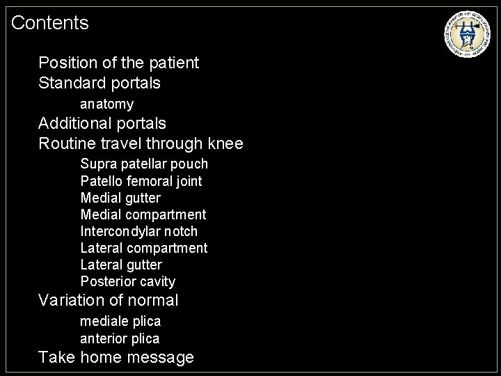 Contents Position of the patient Standard portals anatomy Additional portals Routine travel through knee