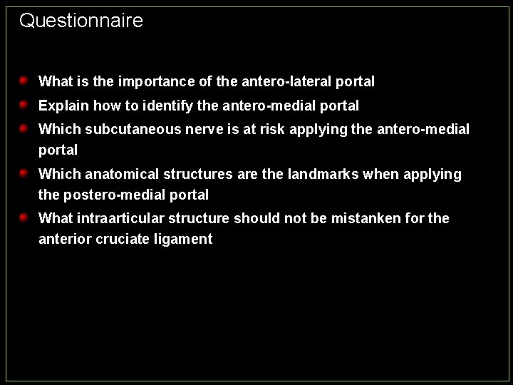 Questionnaire What is the importance of the antero-lateral portal Explain how to identify the